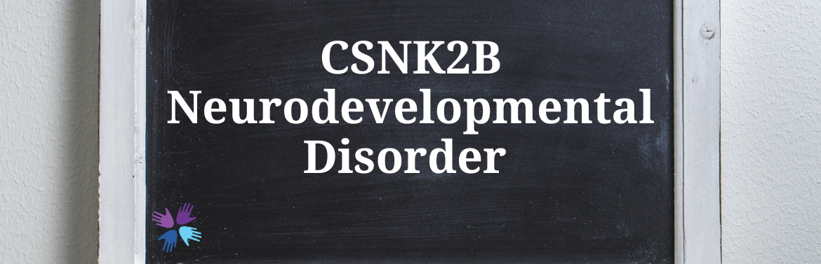 Child Neurology Foundation Disorder Directory CSNK2B Neurodevelopmental Disorder