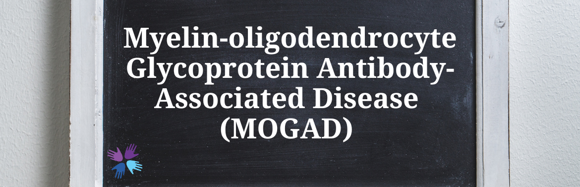 Child Neurology Foundation Disorder Directory Myelin oligodendrocyte Glycoprotein Antibody-Associated Disease (MOGAD)