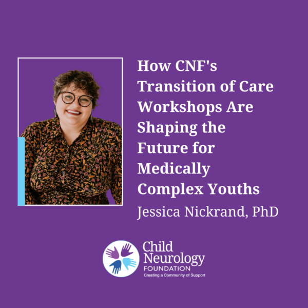How CNF’s Transition of Care Workshops Are Shaping the Future for Medically Complex Youths