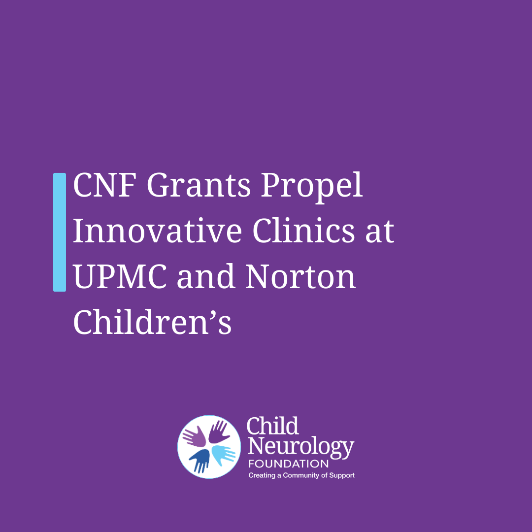 Empowering Epilepsy Transitions: Child Neurology Foundation Grants Propel Innovative Clinics at UPMC and Norton Children’s