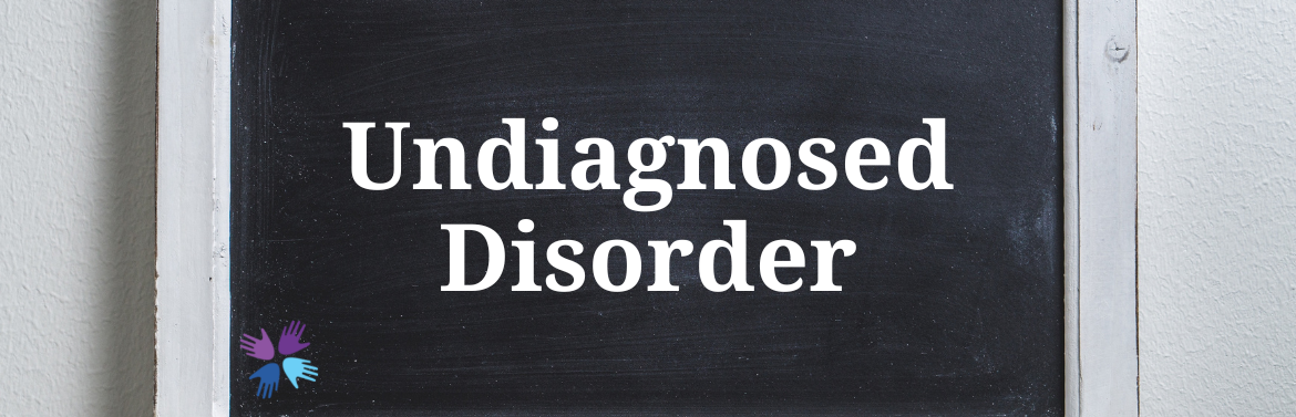 Undiagnosed Disorder