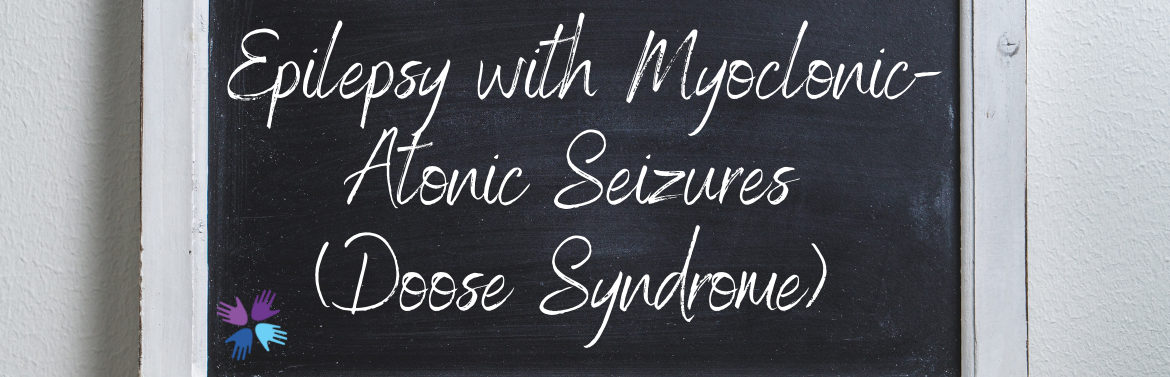 Epilepsy with Myoclonic-Atonic Seizures (Doose Syndrome)