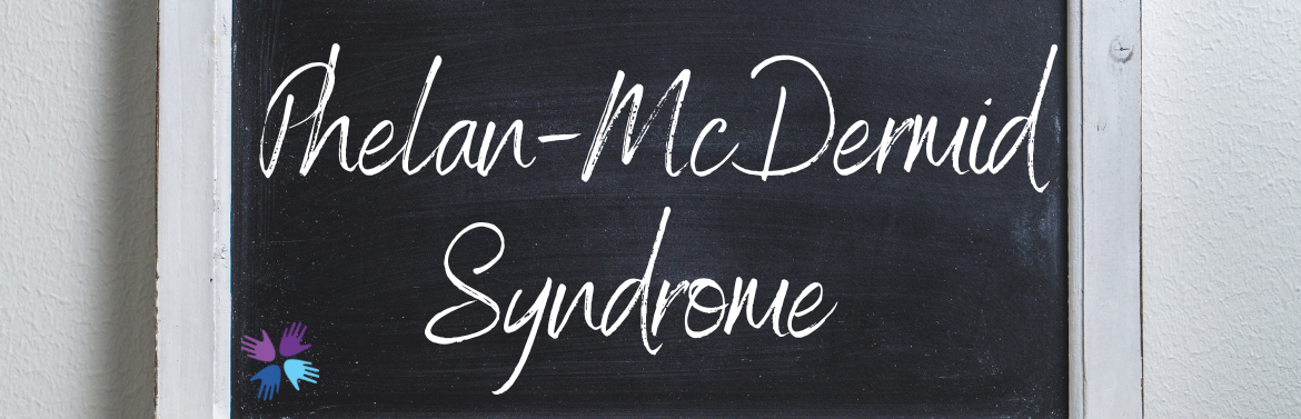 Phelan-McDermid Syndrome